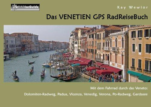 Das Venetien GPS RadReiseBuch: Mit dem Fahrrad durch das Veneto: Dolomiten-Radweg, Padua, Vicenza, Venedig, Verona, Po-Radweg, Gardasee