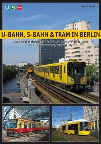 U-Bahn, S-Bahn & Tram in Berlin: Städtischer Schienennahverkehr in der deutschen Hauptstadt - Urban Rail in Germany's Capital City