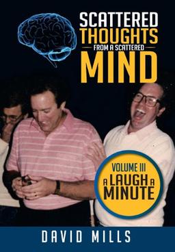 Scattered Thoughts from a Scattered Mind: Volume III a Laugh a Minute