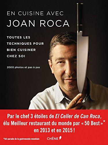 En cuisine avec Joan Roca : toutes les techniques pour bien cuisiner chez soi : 2.000 photos et pas à pas