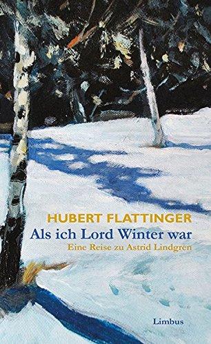 Als ich Lord Winter war: Eine Reise zu Astrid Lindgren (Limbus Preziosen)