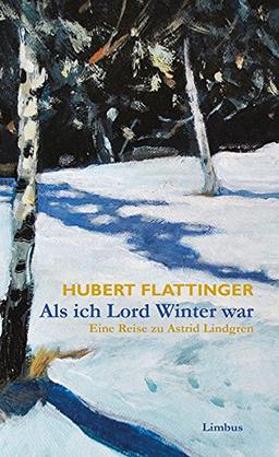 Als ich Lord Winter war: Eine Reise zu Astrid Lindgren (Limbus Preziosen)