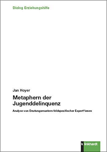 Metaphern der Jugenddelinquenz: Analyse von Deutungsmustern feldspezifischer Expert*innen (Dialog Erziehungshilfe)