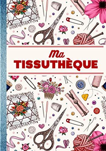 MA TISSUTHÈQUE: Mon Catalogue Tissu - Cahier pour répertorier jusqu'à 200 de vos tissus ! Idéal pour enregistrer organiser et suivre votre stock de ... Professionnels et Amateurs de Couture