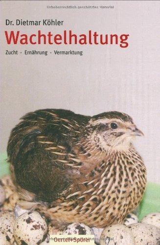 Wachtelhaltung: Zucht - Ernährung - Vermarktung