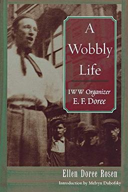 A Wobbly Life: IWW Organizer E. F. Doree