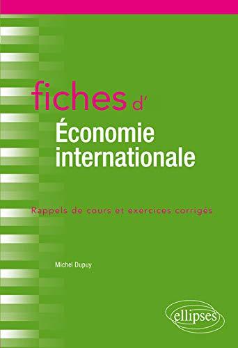 Fiches d'économie internationale : commerce international, finance internationale, macroéconomie ouverte : rappels de cours et exercices corrigés