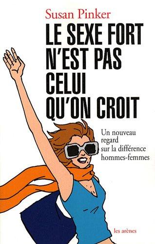 Le sexe fort n'est pas celui qu'on croit : un nouveau regard sur la différence hommes-femmes