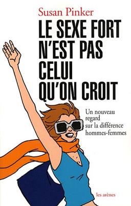 Le sexe fort n'est pas celui qu'on croit : un nouveau regard sur la différence hommes-femmes