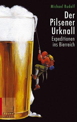 Der Pilsener Urknall. Expeditionen ins Bierreich