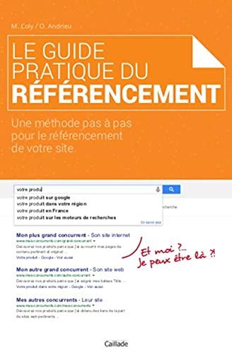 Le Guide Pratique du Referencement: Une méthode pas à pas pour le référencement de votre site