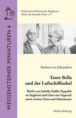 Tante Bella und der Luftschiffonkel: Briefe von Isabella Gräfin Zeppelin an Siegfried und Clara von Vegesack sowie weitere Texte und Dokumente (Weißensteiner Miniaturen)