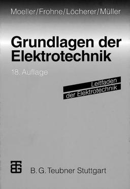 Grundlagen der Elektrotechnik (Leitfaden der Elektrotechnik)