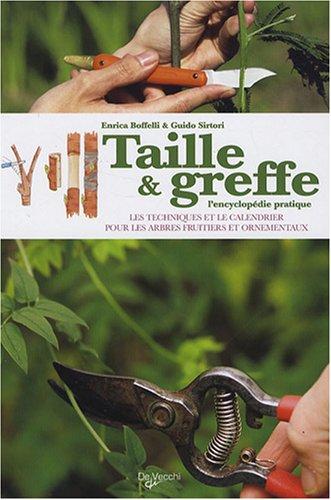 Taille et greffe : l'encyclopédie pratique : les techniques et le calendrier pour les arbres fruitiers et ornementaux