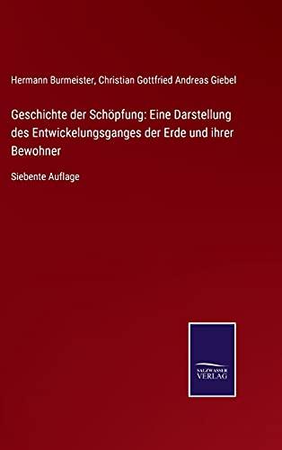 Geschichte der Schöpfung: Eine Darstellung des Entwickelungsganges der Erde und ihrer Bewohner: Siebente Auflage