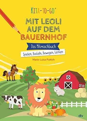 Kita-to-Go: Mit Leoli auf dem Bauernhof – Das Mitmachbuch – Spielen, Basteln, Bewegen, Lernen: Vielseitiges Mitmachbuch für Kindergartenkinder ab 4 (Die Kita-to-Go-Serie, Band 3)