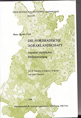 Die nordbadische Agrarlandschaft: Aspekte räumlicher Differenzierung (Forschungen zur deutschen Landeskunde)