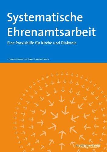 Systematische Ehrenamtsarbeit: Eine Praxishilfe fÃ1/4r Kirche und Diakonie