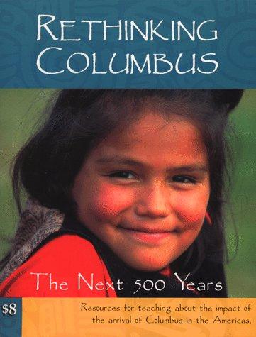 Rethinking Columbus: The Next 500 Years: Resources for Teaching about the Impact of the Arrival of Columbus in the Americas