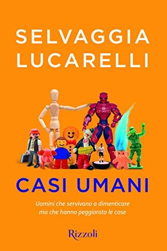 Casi umani. Uomini che servivano a dimenticare, ma che hanno peggiorato le cose