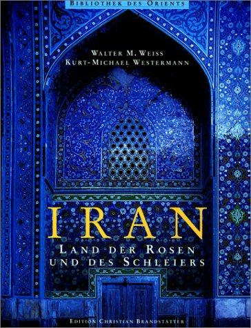 Iran. Land der Rosen und des Schleiers