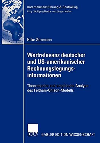 Die Wertrelevanz deutscher und US-amerikanischer Rechnungslegungsinformationen. Theoretische und empirische Analyse des Feldham-Ohlson-Modells (Unternehmensführung & Controlling)