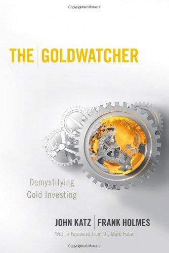 The Goldwatcher: Demystifying Gold Investing