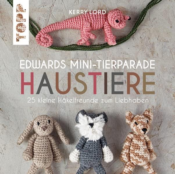 Edwards Mini-Tierparade. Haustiere: 25 kleine Häkelfreunde zum Liebhaben