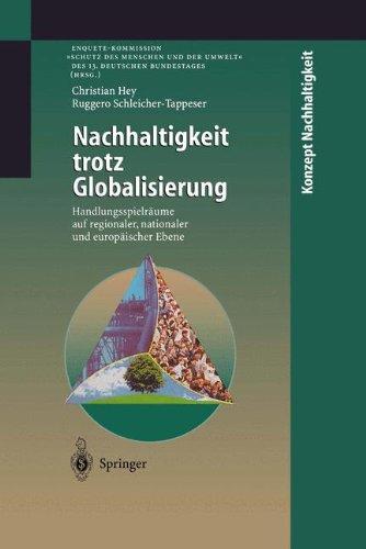 Nachhaltigkeit trotz Globalisierung: Handlungsspielräume auf regionaler, nationaler und europäischer Ebene (Konzept Nachhaltigkeit)