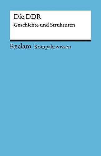 Kompaktwissen Geschichte. Die DDR: Geschichte und Strukturen (Reclams Universal-Bibliothek)