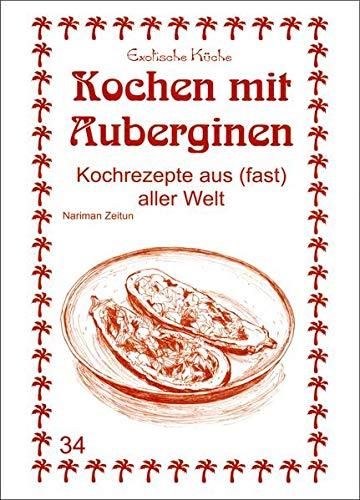 Kochen mit Auberginen: Kochrezepte aus (fast) aller Welt (Exotische Küche)