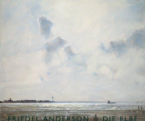 Friedel Anderson. Die Elbe: Eine Malreise von der Quelle bis zur Mündung, 2006 - 2009