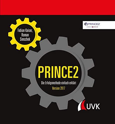 PRINCE2: Die Erfolgsmethode einfach erklärt. Version 2017