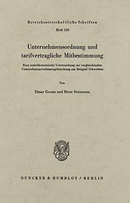 Unternehmensordnung und tarifvertragliche Mitbestimmung.: Eine sozioökonomische Untersuchung zur vergleichenden Unternehmensverfassungsforschung am Beispiel Schwedens.