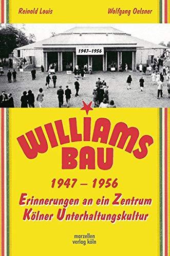 Der Williamsbau 1947-1956: Erinnerungen an ein Zentrum Kölner Unterhaltungskultur