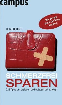 Schmerzfrei sparen: 222 Tipps, um preiswert und trotzdem gut zu leben