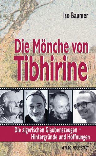 Die Mönche von Tibhirine: Die algerischen Glaubenszeugen - Hintergründe und Hoffnungen