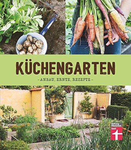 Küchengarten: Anbau, Ernte, Rezepte