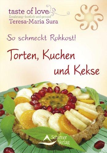 So schmeckt Rohkost! - Torten, Kuchen und Kekse