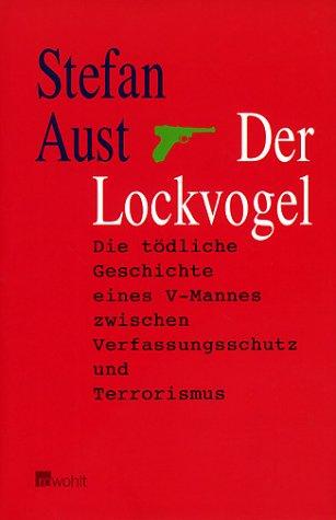 Der Lockvogel: Die tödliche Geschichte eines V-Mannes zwischen Verfassungsschutz und Terrorismus