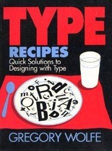 Type Recipes: Quick Solutions to Designing With Type: 300 Quick and Easy Solutions for Designing with Type