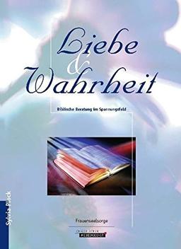 Liebe und Wahrheit: Biblische Beratung im Spannungsfeld