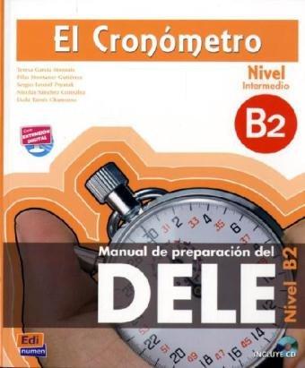 El Cronómetro, Nivel B2 (Intermedio) - Aktualisierte Auflage: Manual de preparación del DELE / Übungsbuch mit Audio-CD: Manual de preparación del DELE / Übungsbuch mit integrierter Audio-CD