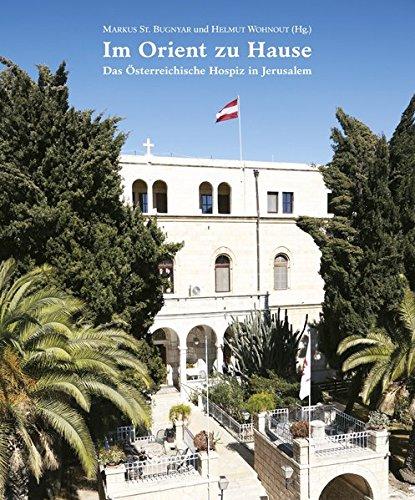 Im Orient zu Hause: Das Österreichische Hospiz in Jerusalem