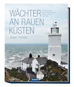 Wächter an rauen Küsten: Eine Reise zu den Leuchttürmen in England, Wales und auf den Kanalinseln