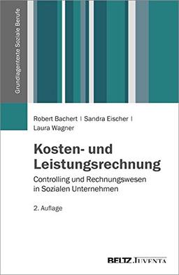 Kosten- und Leistungsrechnung: Controlling und Rechnungswesen in Sozialen Unternehmen (Grundlagentexte Soziale Berufe)