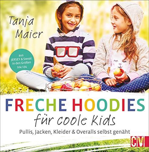 Freche Hoodies für coole Kids. Pullis, Jacken, Kleider & Overalls für Kinder selbst genäht. Aus Jersey & Sweat in den Größen 104-134. Mit 2 Schnittmusterbögen.