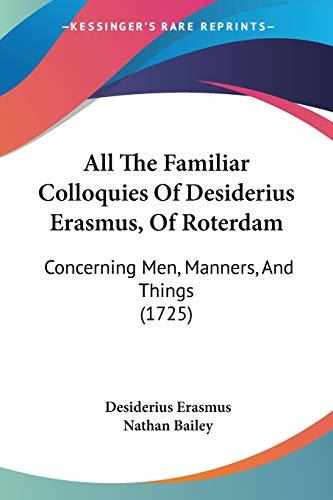 All The Familiar Colloquies Of Desiderius Erasmus, Of Roterdam: Concerning Men, Manners, And Things (1725)