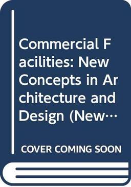 Commercial Facilities: New Concepts in Architecture and Design (New Concepts in Architecture & Design)