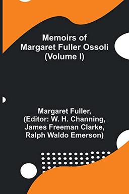 Memoirs of Margaret Fuller Ossoli (Volume I)